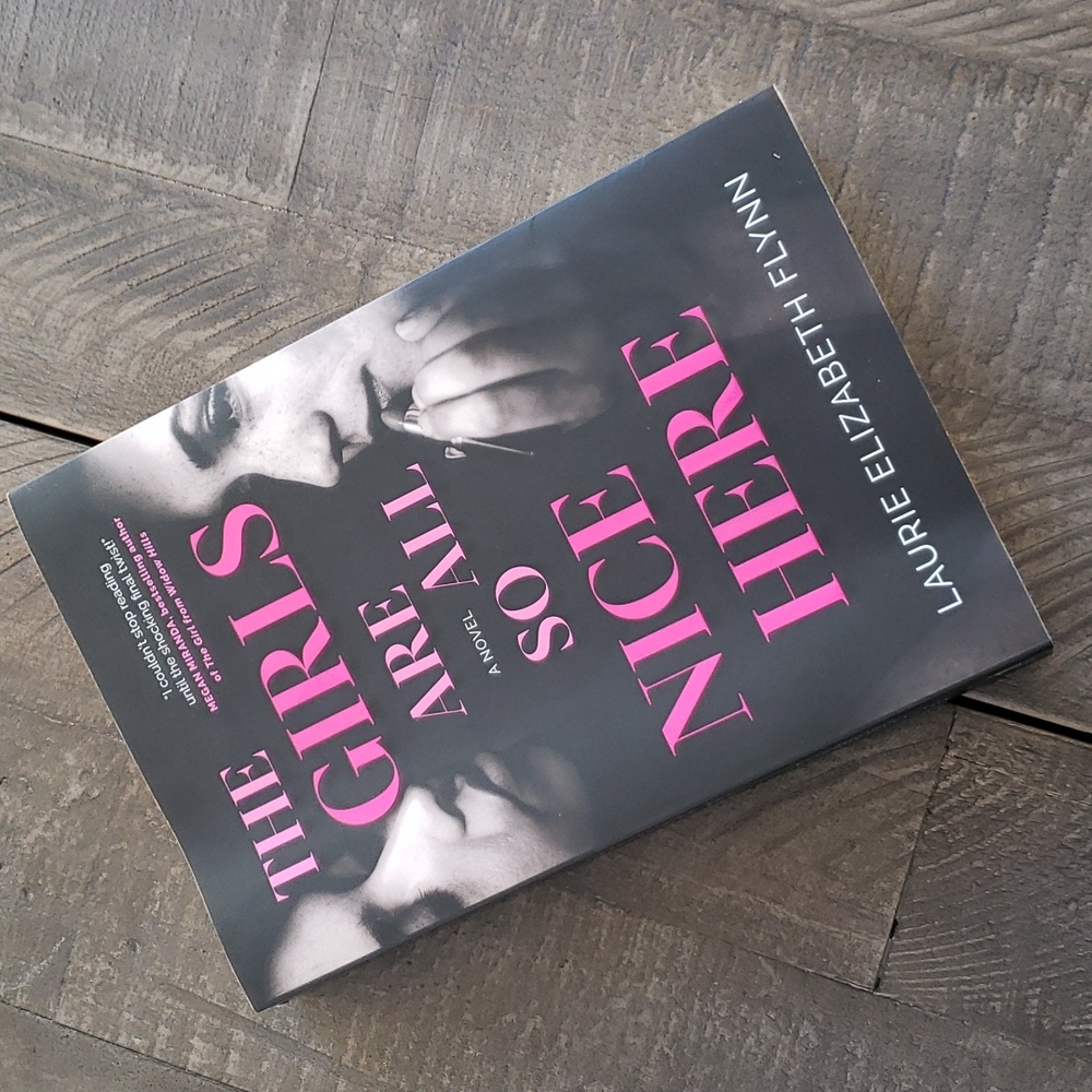 THE GIRLS ARE ALL SO NICE HERE: A Novel by Laurie Elizabeth Flynn